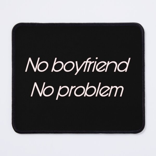 Item preview, No boyfriend, no problem designed and sold by byemihai.