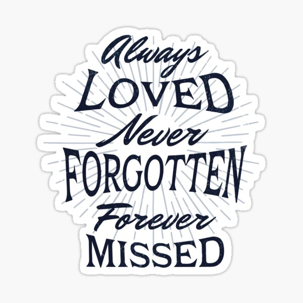 "always loved never forever missed" Sticker for Sale by starallzia Redbubble