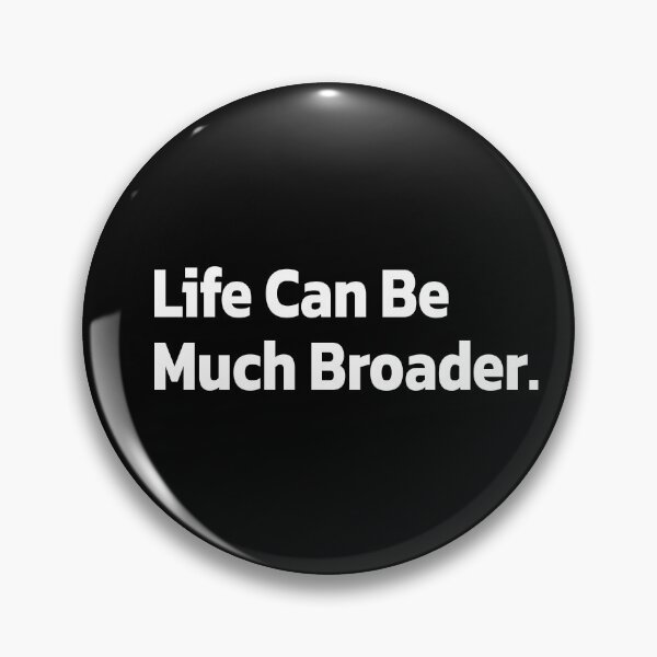 Item preview, Life Can Be Much Broader. inspirational quotes, inspiring quotes. designed and sold by Quote a Passage.
