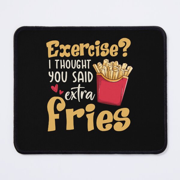 Item preview, Exercise I Thought You Said Extra Fries designed and sold by kibbeegaddisi.