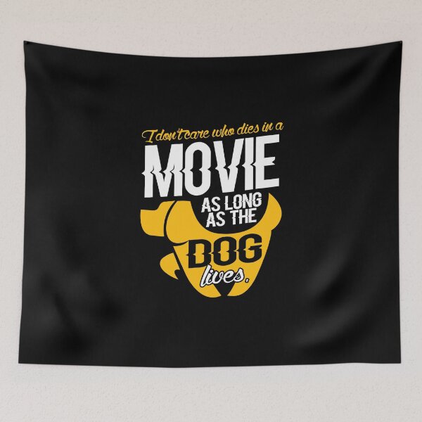 Item preview, I Don't Care Who Dies in a Movie As Long as the Dog Lives designed and sold by T-TEES Clothing.
