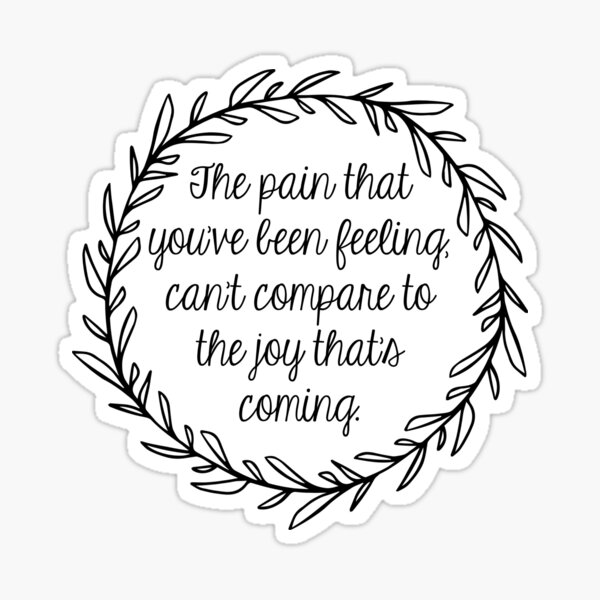 the-pain-that-you-ve-been-feeling-can-t-compare-to-the-joy-thats