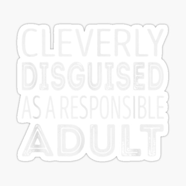 Cleverly Disguised As A Responsible Adult Sticker For Sale By Kawai Girl Redbubble 3645