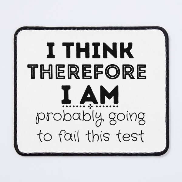 Item preview, Funny I Think Therefore I Am Probably Going to Fail This Test - Philosophy designed and sold by CreativNode.