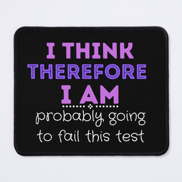 Item preview, Funny I Think Therefore I Am Probably Going to Fail This Test - Philosophy designed and sold by CreativNode.