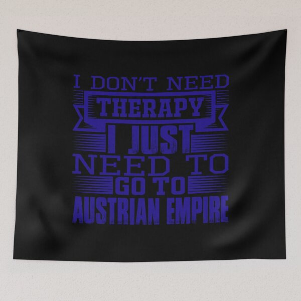 Item preview, I Don’t Need Therapy I Just Need to Go to Austrian Empire designed and sold by TajfunX.