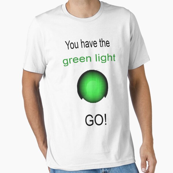 Item preview, Funny t-shirt, You have the green light, GO, Green light, traffic signs tee shirt designed and sold by Funny  T-Shirts.