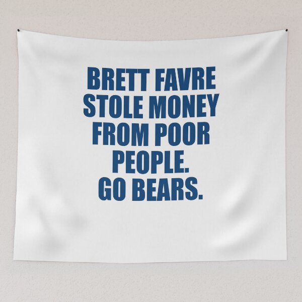Item preview, Brett favre stole money from poor people Go bears designed and sold by OttilieJacon.