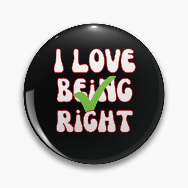 Item preview, I Love Being Right designed and sold by Wehavefun.