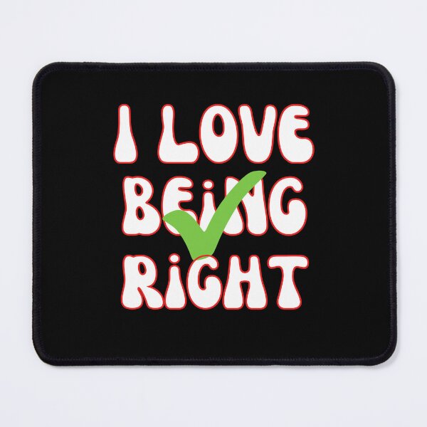 Item preview, I Love Being Right designed and sold by Wehavefun.