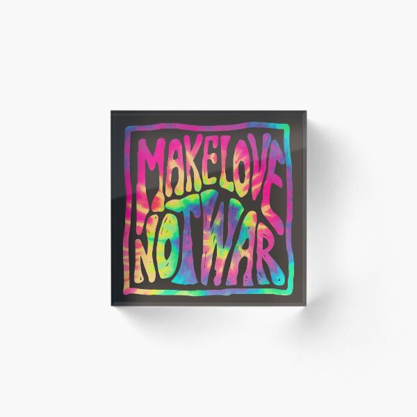 Make Love Not War ~ Tie Dye Acrylic Block