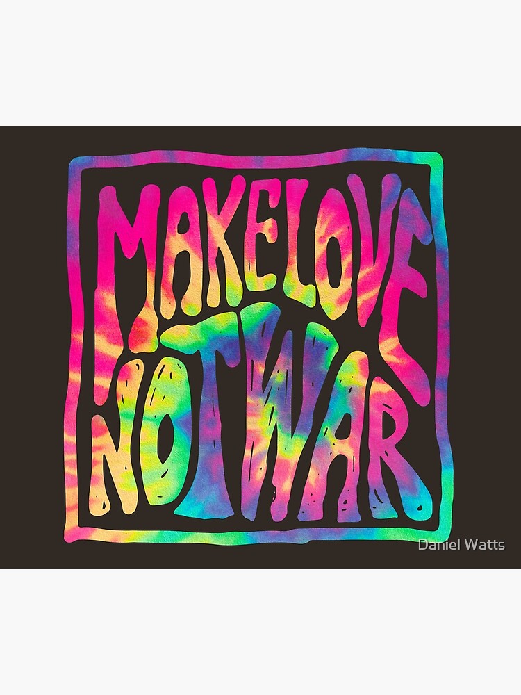 Make Love Not War ~ Tie Dye by DanJohnDesign