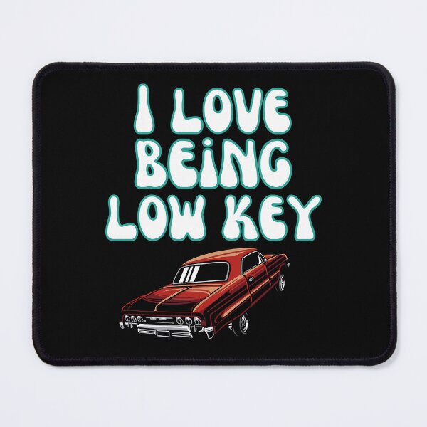 Item preview, I Love Being Low Key designed and sold by Wehavefun.