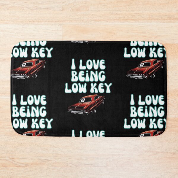 Item preview, I Love Being Low Key designed and sold by Wehavefun.