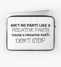 A Fricative Party Don't Stop | Linguistics Laptop Sleeve