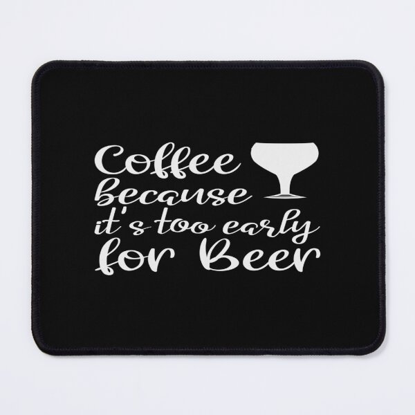 Item preview, Coffee Because It's Too Early For Beer designed and sold by phassystore.