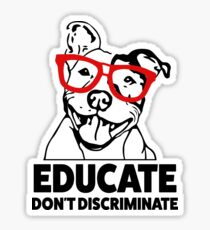 Educate don't discriminate Pitbull saying shirt Sticker