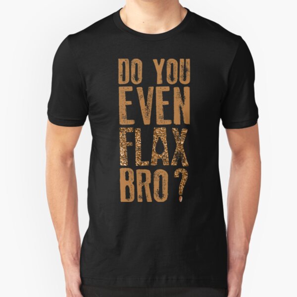 Do you even FLAX bro? Slim Fit T-Shirt