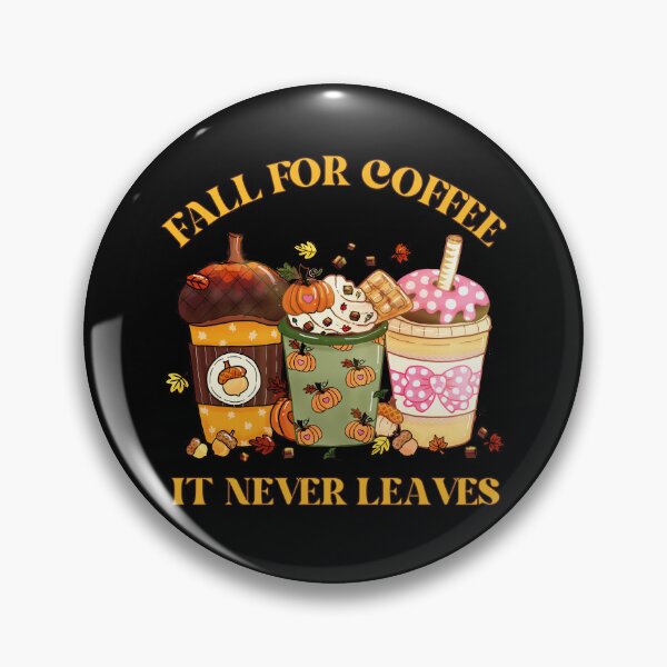 Item preview, Fall For Coffee It Never Leaves - Funny Autumn Pun designed and sold by kash1mera.