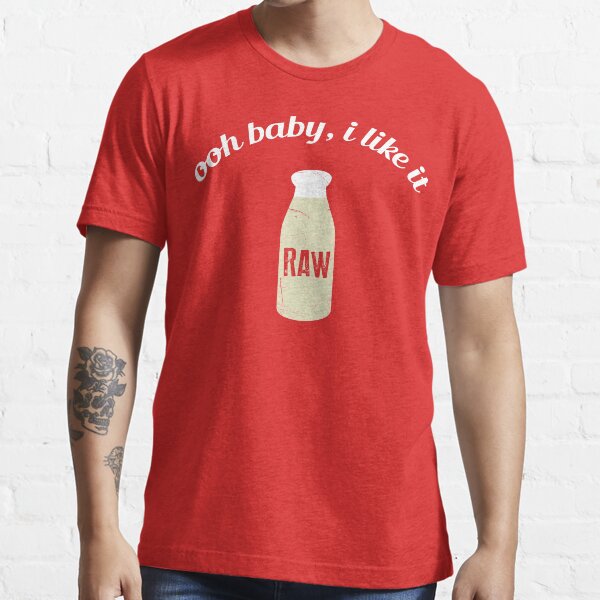 Ooh baby, I like it RAW Essential T-Shirt