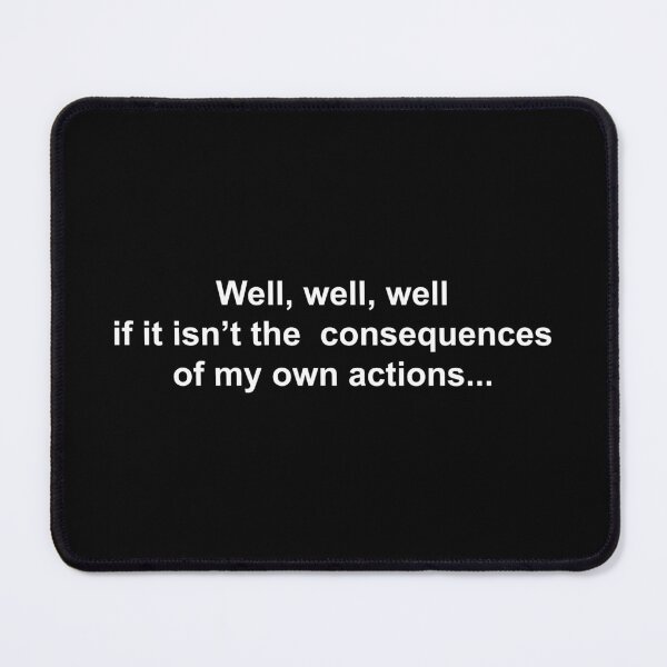 Item preview, Well, well, well... if it isn't this the consequences of my own actions... designed and sold by Family-Shop.