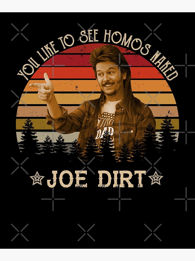 Joe Dirt You Like To See Homos Naked "Joe Dirt You Like to See Homos Naked Vintage" Poster for Sale by