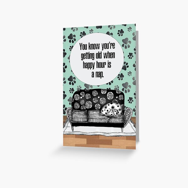 You know you're getting old when happy hour is a nap Greeting Card