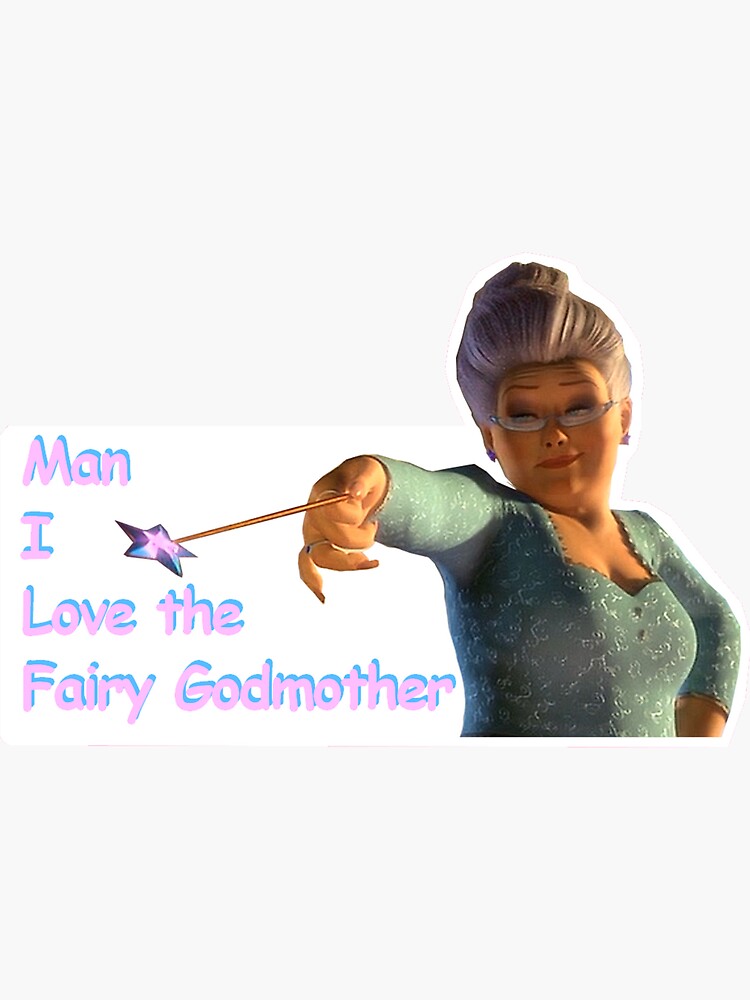 &amp;quot;man i love the fairy godmother - shrek&amp;quot; Sticker for Sale by ...