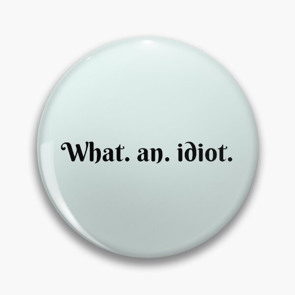 Item preview, What an idiot designed and sold by Dip-Art.