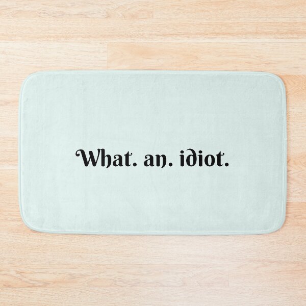 Item preview, What an idiot designed and sold by Dip-Art.