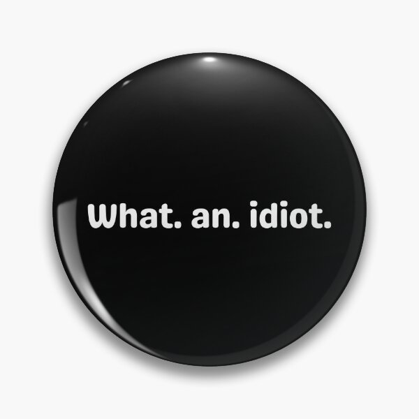 Item preview, What an idiot designed and sold by Dip-Art.