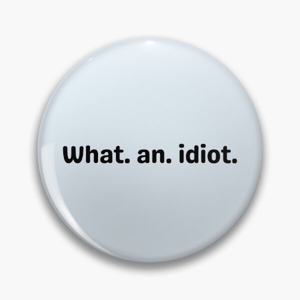 Item preview, What an idiot designed and sold by Dip-Art.