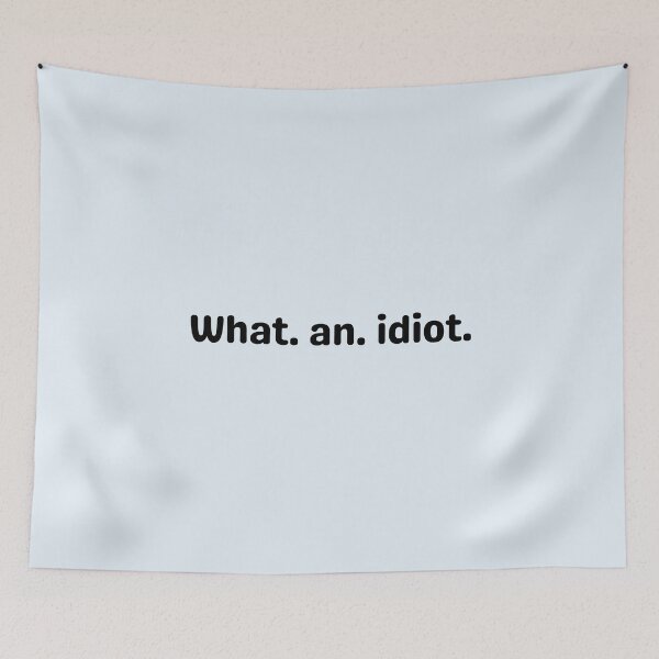 Item preview, What an idiot designed and sold by Dip-Art.