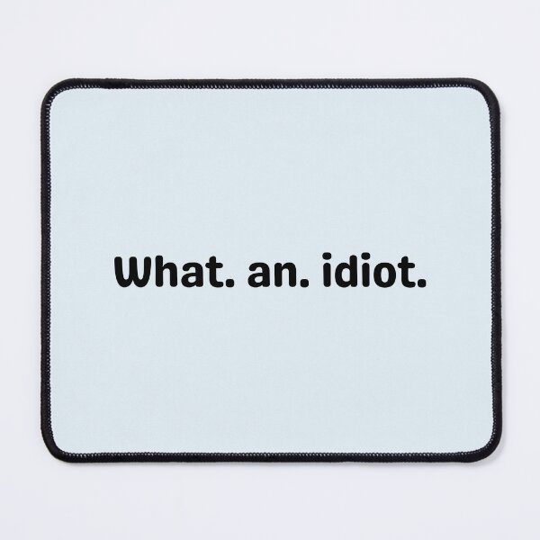 Item preview, What an idiot designed and sold by Dip-Art.