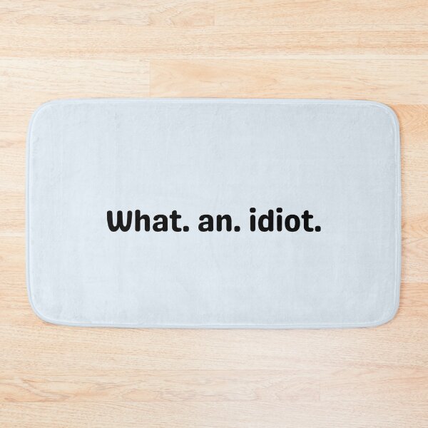Item preview, What an idiot designed and sold by Dip-Art.