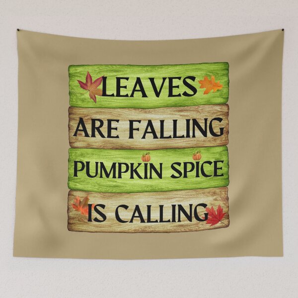 Item preview, Leaves are Falling Pumpkin Spice is Calling designed and sold by MonkeyTales.