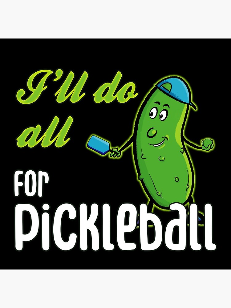 "I'll do all for pickleball funny rhyme and hand drawn pickle" Poster