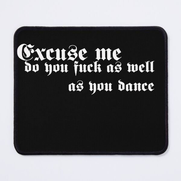 Item preview, excuse me, do you fxxk as well as you dance? designed and sold by Potty Pagan.