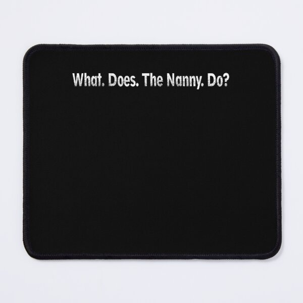 Item preview, Funny What Does The Nanny Do For Men Women designed and sold by camanodooseo.