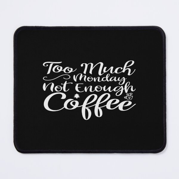Item preview, Too Much Monday Not Enough Coffee designed and sold by phassystore.