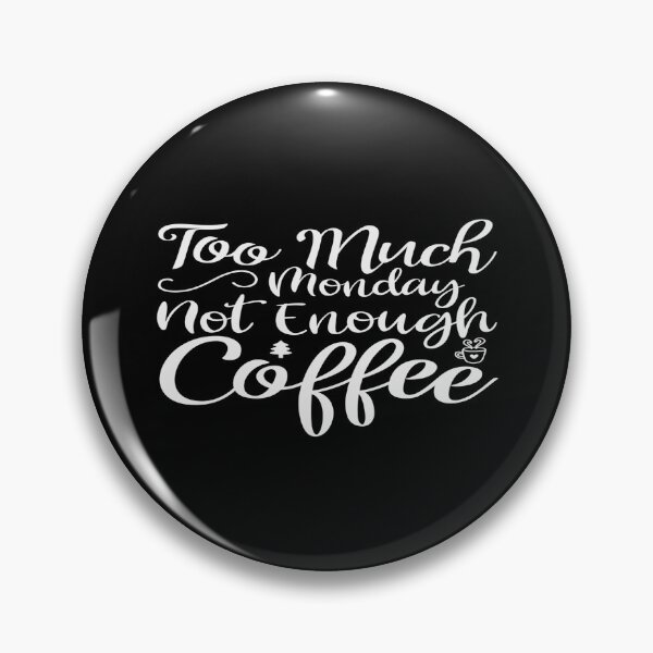 Item preview, Too Much Monday Not Enough Coffee designed and sold by phassystore.