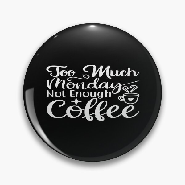 Item preview, Too Much Monday Not Enough Coffee designed and sold by phassystore.
