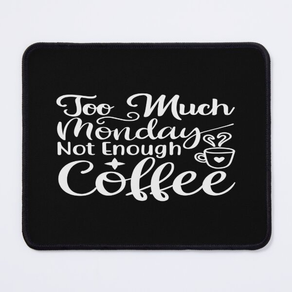 Item preview, Too Much Monday Not Enough Coffee designed and sold by phassystore.