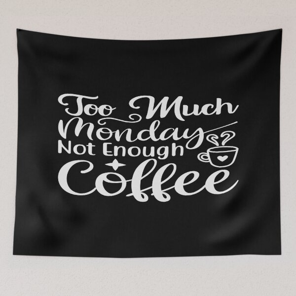 Item preview, Too Much Monday Not Enough Coffee designed and sold by phassystore.