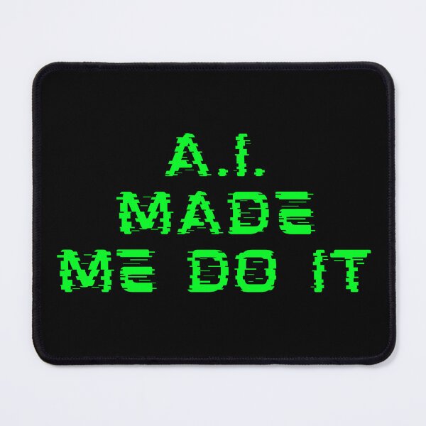 Item preview, A. I. MADE ME DO IT designed and sold by 4CoolKats.