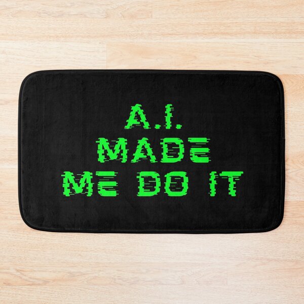 Item preview, A. I. MADE ME DO IT designed and sold by 4CoolKats.