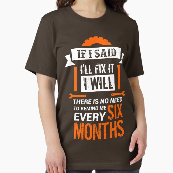 Item preview, Funny Mechanic T-shirt - If I Said I will Fix It I will, There Is No Need To Remind Me Every Six Months designed and sold by iceteeselling.