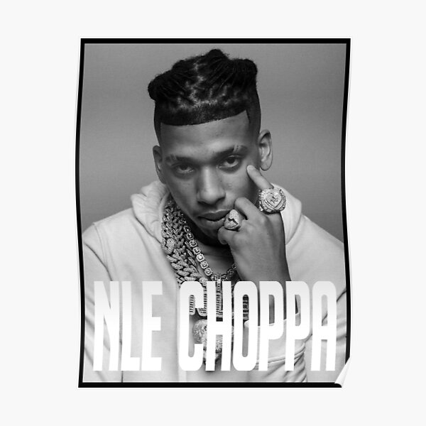 "NLE Choppa | B&W Poster Design" Poster For Sale By HaysMolm | Redbubble