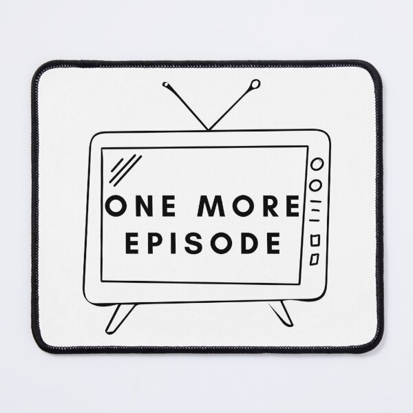Item preview, One More Episode designed and sold by JustOtherStuff.