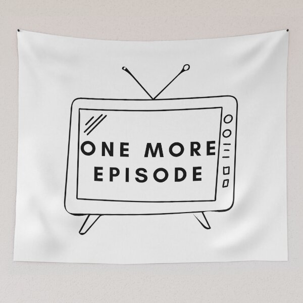 Item preview, One More Episode  designed and sold by JustOtherStuff.
